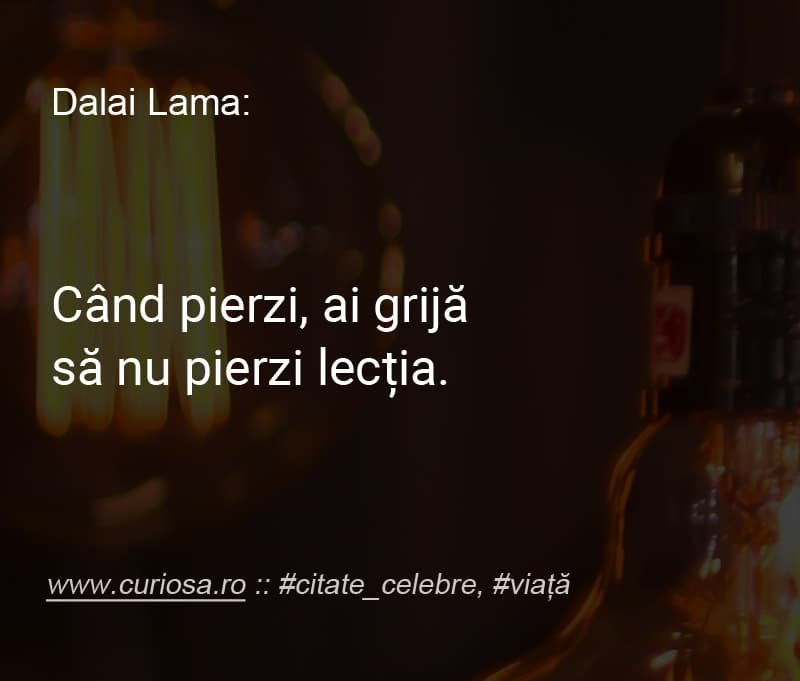 ai pierdut invata lectia citate Dalai Lama