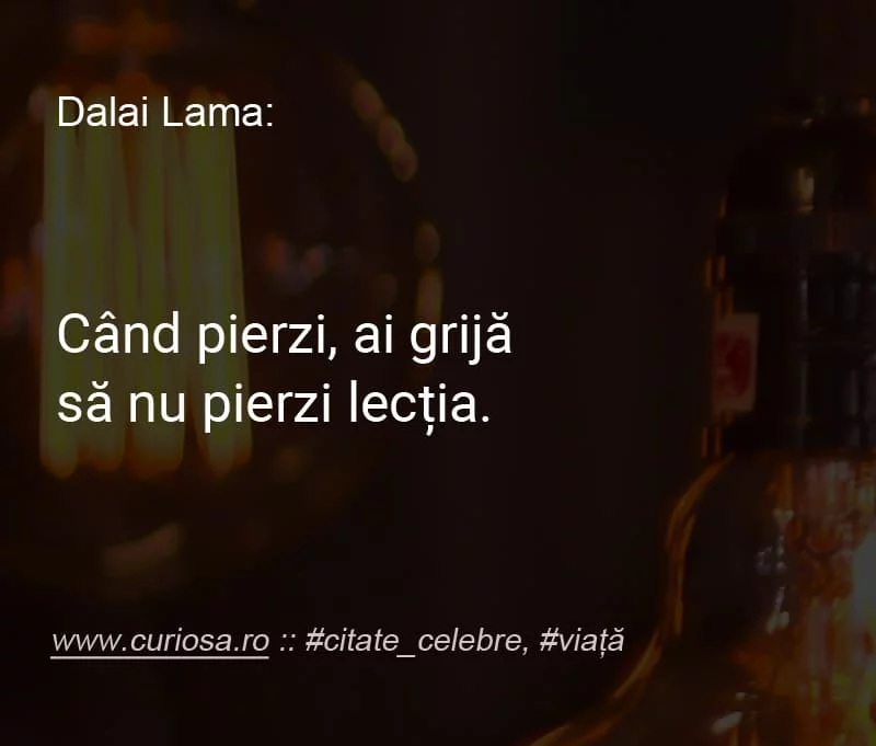 ai pierdut invata lectia citate Dalai Lama