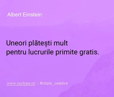 citat einstein platesti mult lucruri primite gratis