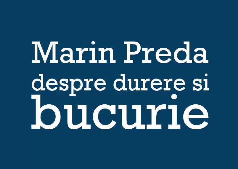 Marin Preda despre durere și bucurie