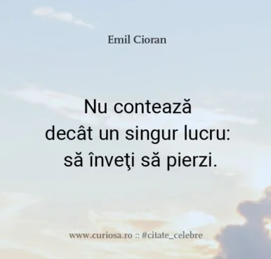 Emil-Cioran-Nu-conteaza-decat-un-singur-lucru-sa-inveti-sa-pierzi